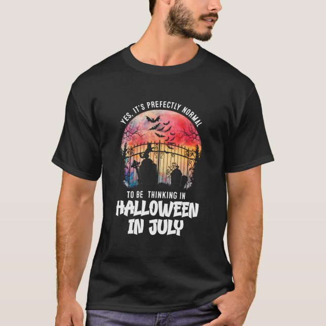 It'S Normal To Be Thinking In Halloween In July T-Shirt (Front)