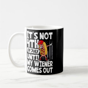 It's Not 4th Of July Until My Weiner Come Out Dabb Coffee Mug