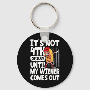 It's Not 4th Of July Until My Weiner Come Out Dabb Key Ring