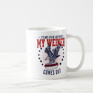 It's Not 4th Of July Until My Weiner Comes Out Fun Coffee Mug