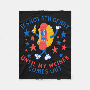 It's Not 4th Of July Until My Weiner Comes Out Fun Fleece Blanket