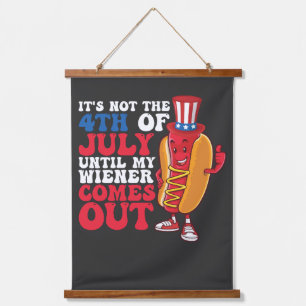 It's Not 4th of July Until My Wiener Comes Out Hanging Tapestry