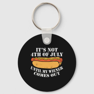 It's Not 4th Of July Until My Wiener Comes Out Sau Key Ring