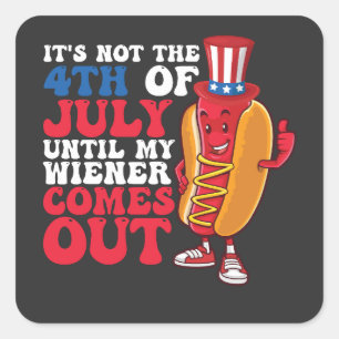It's Not 4th of July Until My Wiener Comes Out Square Sticker