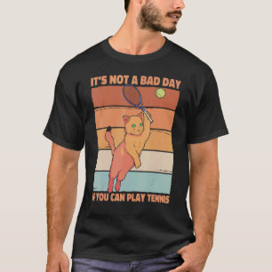 It's Not A Bad Day If You Can Play Tennis Saying C T-Shirt