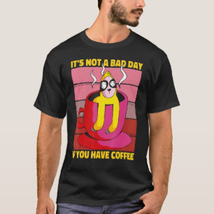 It's Not A Bad Day If You Have Coffee Saying Sloth T-Shirt