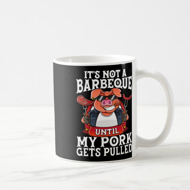 It's Not A Barbeque Until My Pork Gets Pulled Funn Coffee Mug (Right)