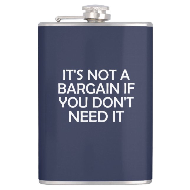 It's Not A Bargain If You Don't Need It Hip Flask (Front)