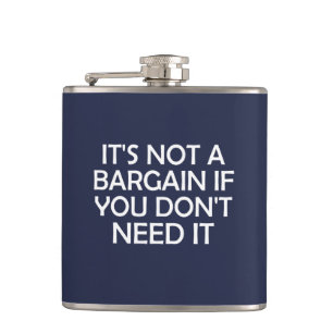 It's Not A Bargain If You Don't Need It Hip Flask