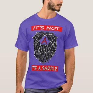 its not a beard its a saddle 10 T-Shirt