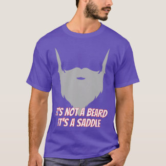Its Not A Beard Its A Saddle Alt Hilarious Design T-Shirt