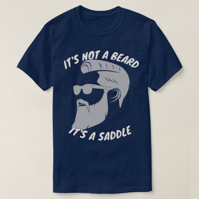 Its Not A Beard Its A Saddle Amazing Design 2 T-Shirt (Design Front)
