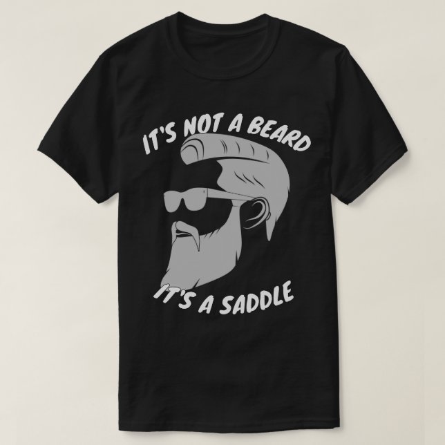 Its Not A Beard Its A Saddle Amazing Design T-Shirt (Design Front)