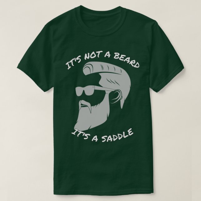 Its Not A Beard Its A Saddle Awesome Design 2 T-Shirt (Design Front)