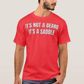 Its Not A Beard Its A Saddle Best Design T-Shirt