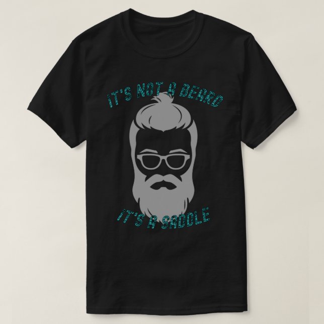 Its Not A Beard Its A Saddle Bold Design 2 T-Shirt (Design Front)