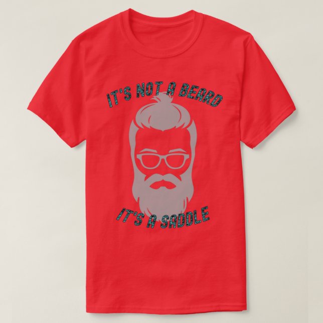 Its Not A Beard Its A Saddle Bold Design T-Shirt (Design Front)
