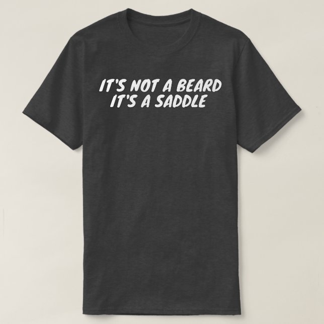 Its Not A Beard Its A Saddle Funny Design 2 T-Shirt (Design Front)