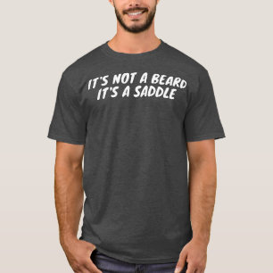 Its Not A Beard Its A Saddle Funny Design 2 T-Shirt