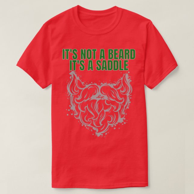 Its Not A Beard Its A Saddle Greatest Design 2 T-Shirt (Design Front)