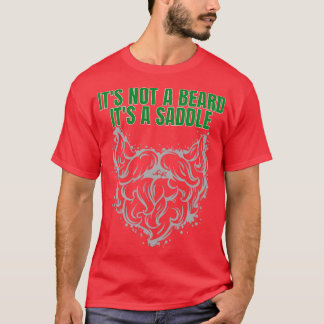 Its Not A Beard Its A Saddle Greatest Design 2 T-Shirt