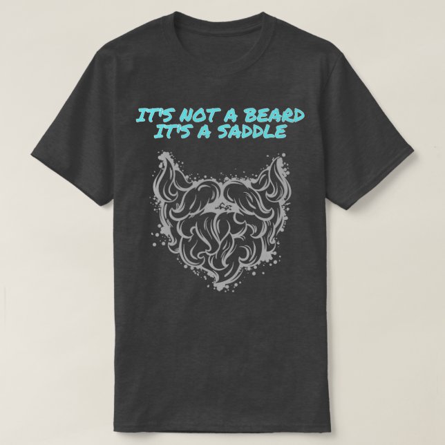 Its Not A Beard Its A Saddle Special Design 2 T-Shirt (Design Front)