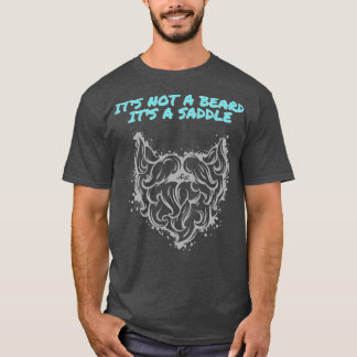 Its Not A Beard Its A Saddle Special Design 2 T-Shirt