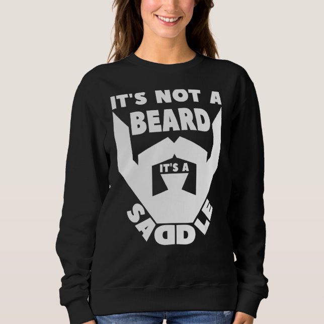 It's Not A Beard It's A Saddle   Sweatshirt (Front)