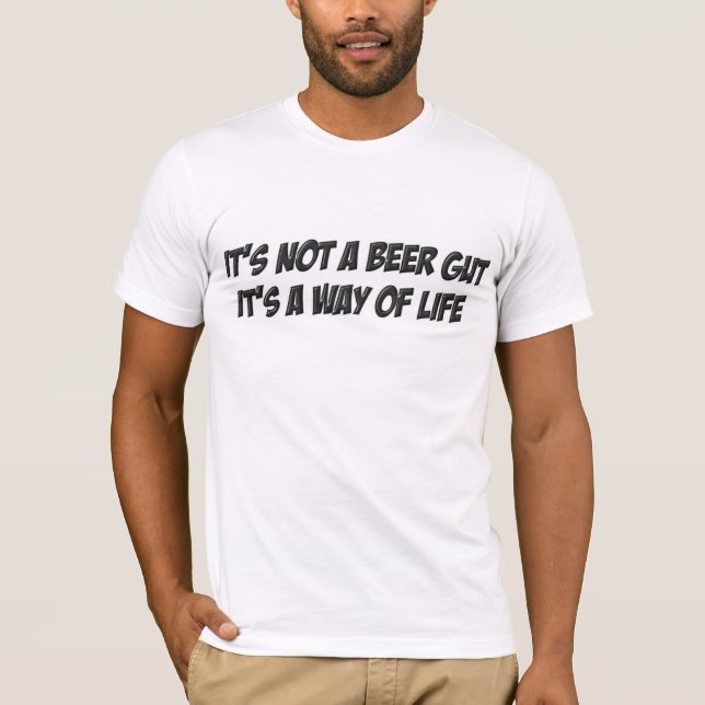 It's not a beer Gut it's a way of life T-Shirt (Front)