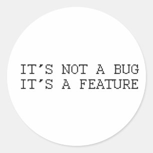 It's not a bug, funny design classic round sticker