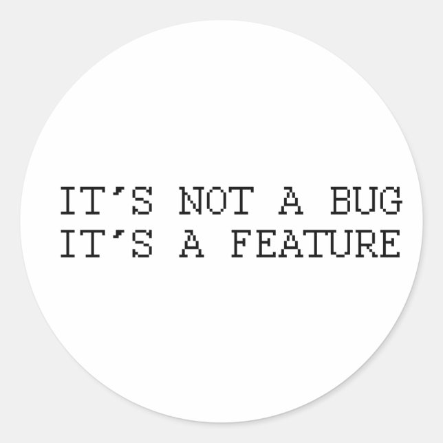 It's not a bug, funny design classic round sticker (Front)
