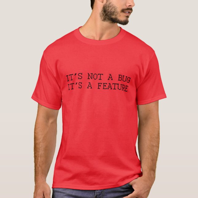 It's not a bug, funny design  T-Shirt (Front)