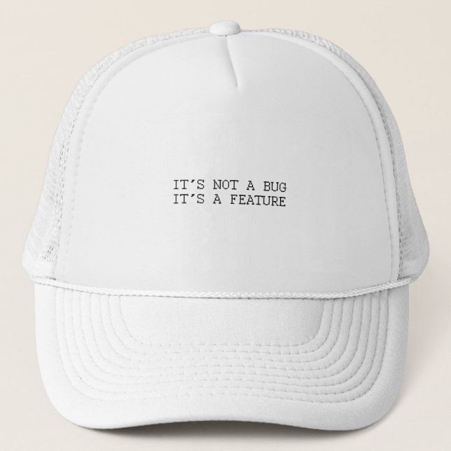 It's not a bug, funny design trucker hat (Front)