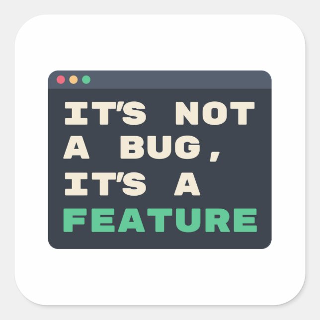 It's Not a Bug, It's a Feature Coding Humour Square Sticker (Front)