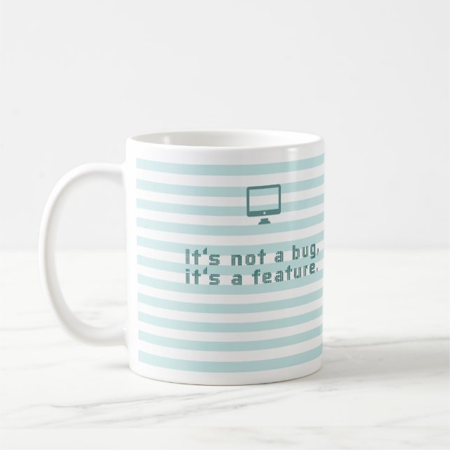 It's not a bug, it's a feature. coffee mug (Left)