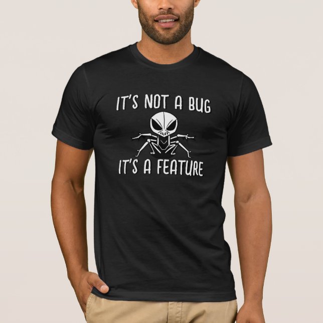 It's Not A Bug, It's A Feature, Funny Programming T-Shirt (Front)