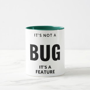It's not a bug, it's a feature. mug