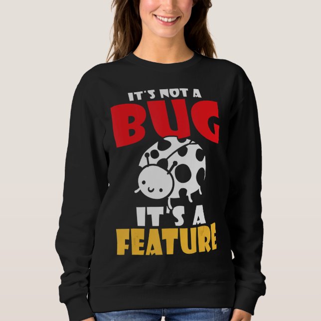 Its not a bug its a feature programmer sweatshirt (Front)