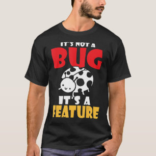 Its not a bug its a feature programmer T-Shirt