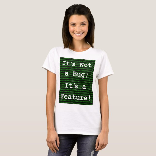 It's Not A Bug; It's a Feature! T-Shirt (Front Full)