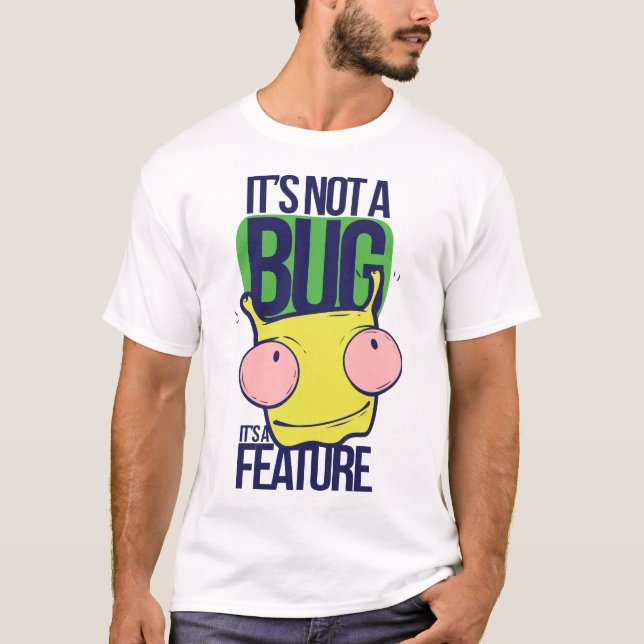 it's not a bug,it's a feature T-Shirt (Front)