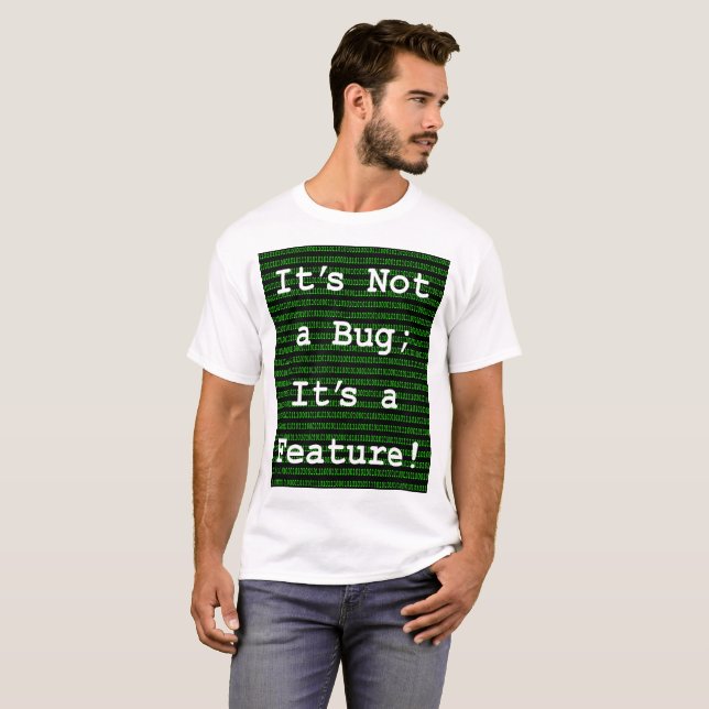 It's Not A Bug; It's a Feature! T-Shirt (Front Full)