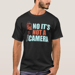 It's Not A Camera Funny Land Surveying Surveyor Ca T-Shirt