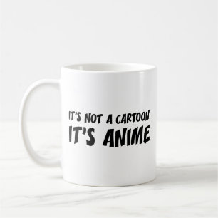 It's Not A Cartoon. It's Anime. Coffee Mug