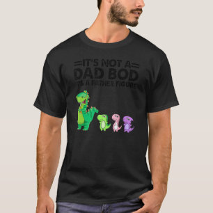 It's Not A Dad Bod Father Figure  Dino Dad Father' T-Shirt