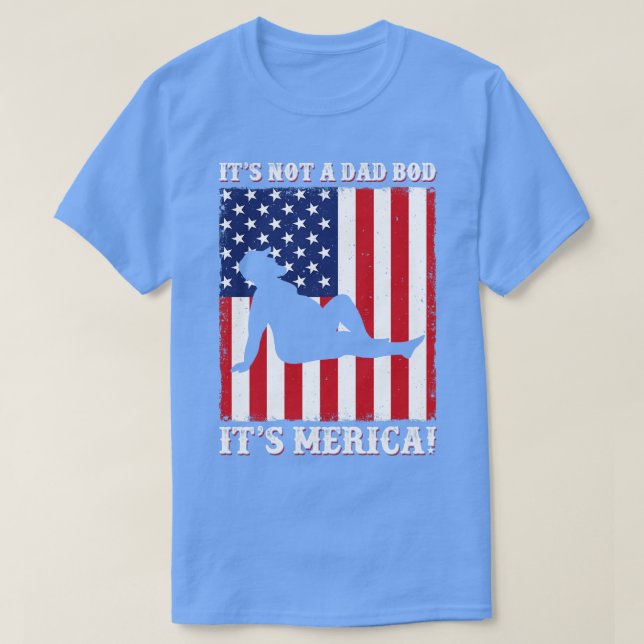 Its not a Dad Bod Funny Merica 4th of July T-Shirt (Design Front)