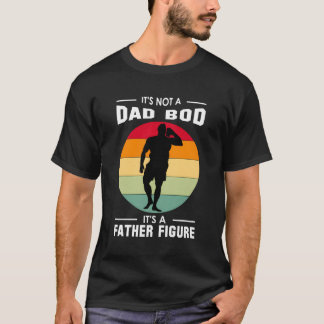 It'S Not A Dad Bod Is A Father Figure T-Shirt