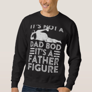 It's Not A Dad Bod It's A Father Dad Figure Father Sweatshirt