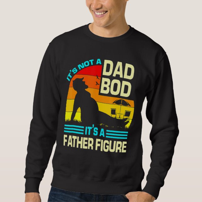 It's Not A Dad Bod It's A Father Figure 17 Sweatshirt (Front)