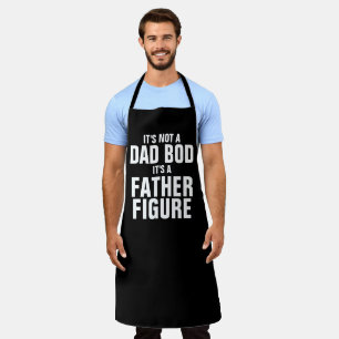 IT'S NOT A DAD BOD IT'S A FATHER FIGURE  APRON